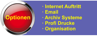 Optionen  Internet Auftritt  Email  Archiv Systeme   Profi Drucke  Organisation